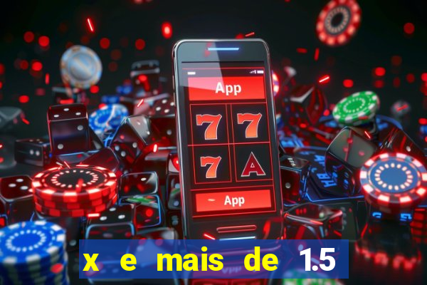 x e mais de 1.5 betano o que significa